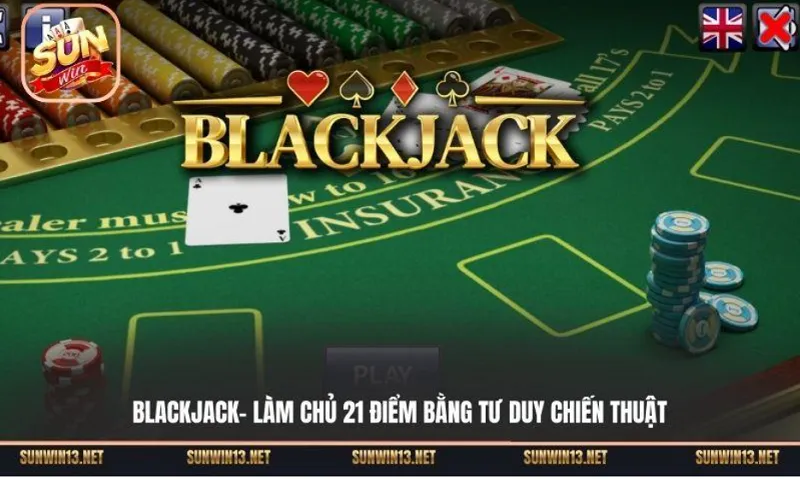 Blackjack - Cuộc đấu trí trong từng lá bài